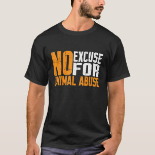 Keine Entschuldigung für Tiermissbrauch T-Shirt