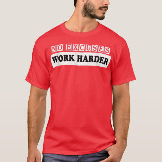 Keine Entschuldigungen arbeiten härter Motivation  T-Shirt