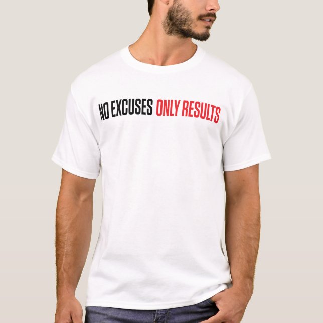 Keine Entschuldigungs-nur Ergebnisse T-Shirt (Vorderseite)