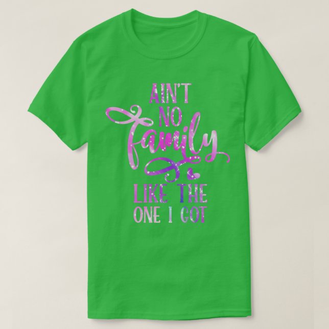 Keine Familie wie die, die ich Got habe T-Shirt (Design vorne)