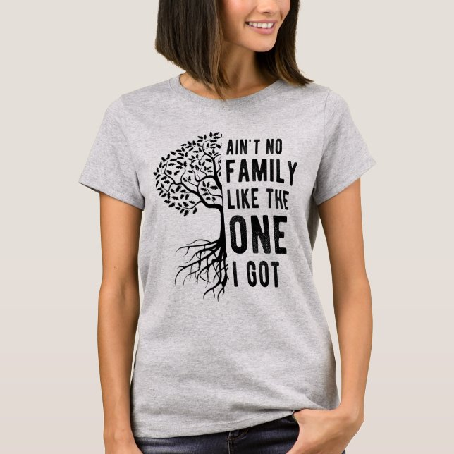 Keine Familie wie die, die ich Got habe T-Shirt (Vorderseite)