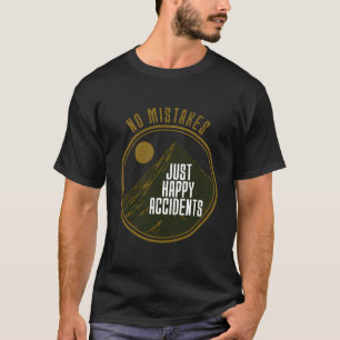 Keine Fehler nur glückliche Unfälle geben für T-Shirt