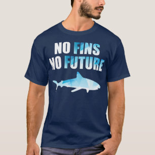 Keine Finnen keine Zukunft Rette Haie aufhören, Sh T-Shirt