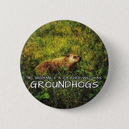 Keine Frau ist ein Versager, der eine Groundhock-T Button