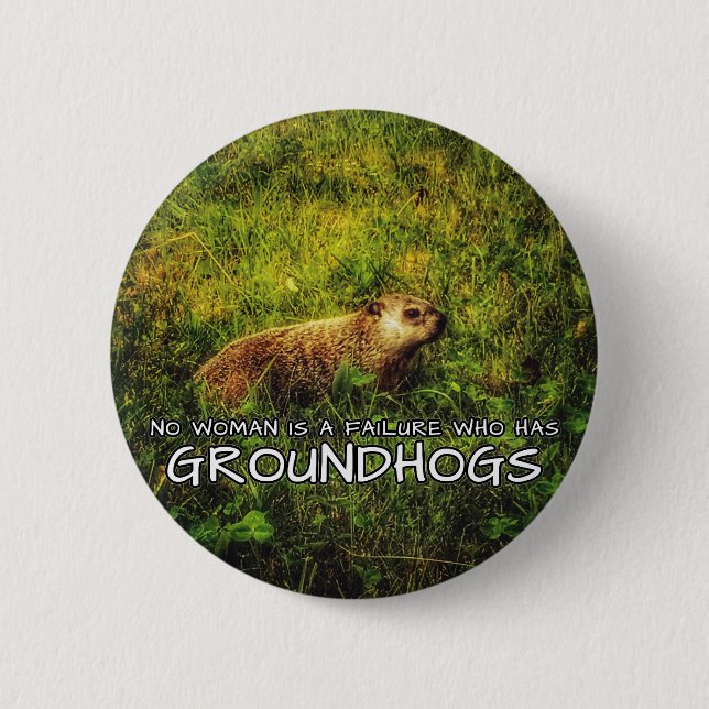 Keine Frau ist ein Versager, der eine Groundhock-T Button (Vorderseite)