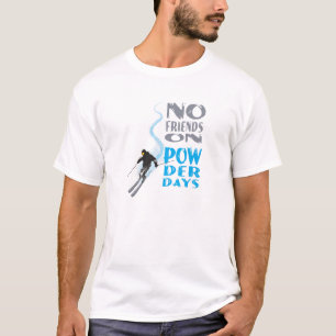 Keine Freunde auf Pulver-TagesT - Shirt