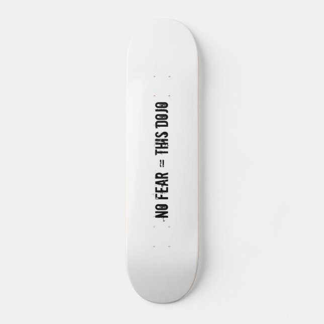 keine Furcht = diese Dojoplattform Skateboard (Vorderseite)