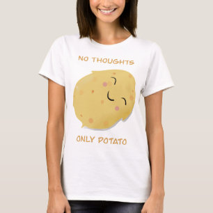Keine Gedanken nur Potato! T-Shirt