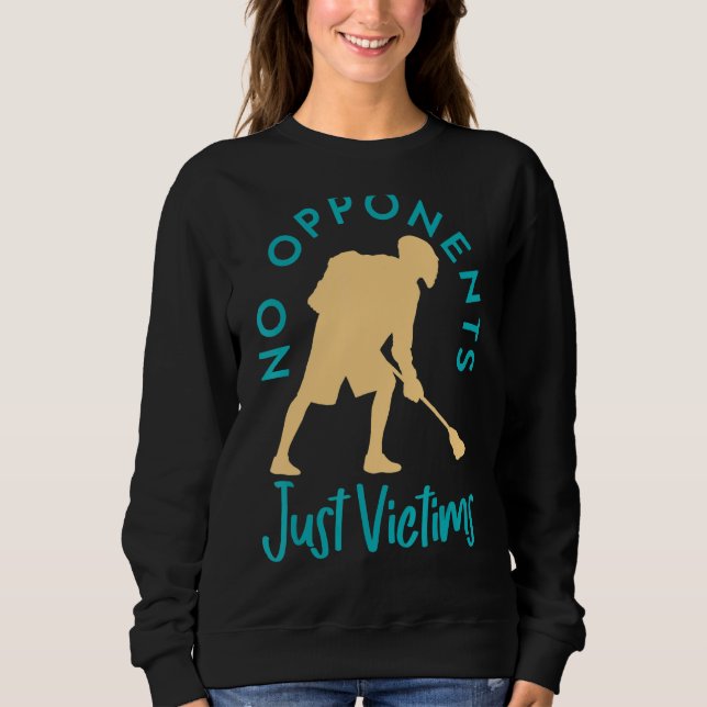 Keine Gegner nur Opfer Lacrosse Play Sweatshirt (Vorderseite)