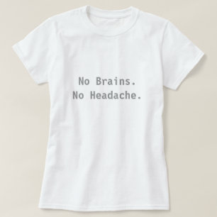 Keine Gehirne. Keine Kopfschmerzen T-Shirt