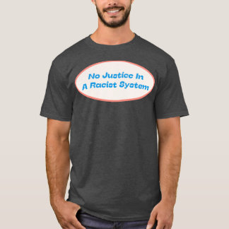 Keine Gerechtigkeit in einem rassistischen System T-Shirt