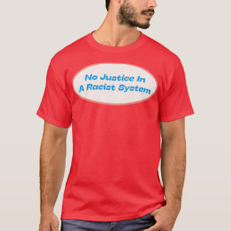 Keine Gerechtigkeit in einem rassistischen System T-Shirt