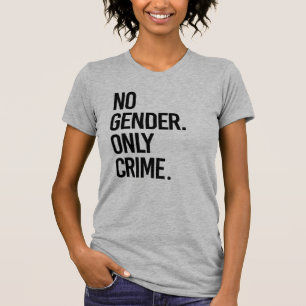 Keine Geschlechter, nur Verbrechen T-Shirt