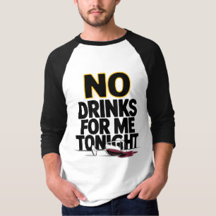 KEINE GETRÄNKE FÜR MICH HEUTE NACHTS T-Shirt