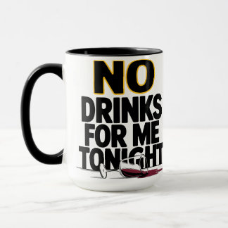 KEINE GETRÄNKE FÜR MICH HEUTE NACHTS TASSE