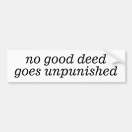 Keine gute Tat wird ungestraft Autoaufkleber