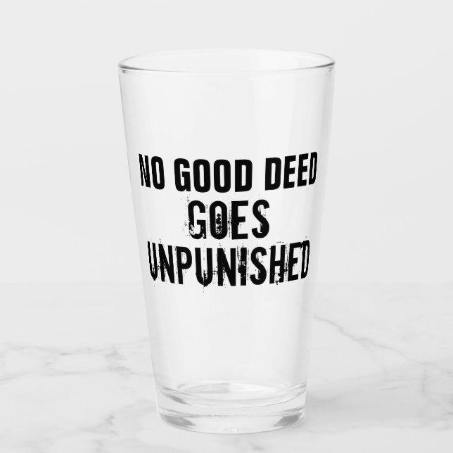 "Keine gute Tat wird ungestraft bleiben" Glas (Vorderseite)