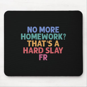 Keine Hausaufgaben mehr Das ist ein harter Schlag Mousepad