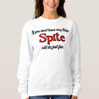 Keine Hoffnung, nach Spite greifen! Sweatshirt