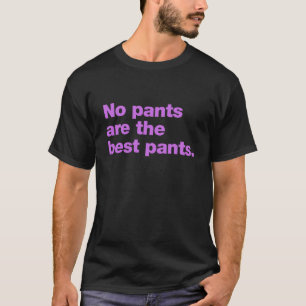 Keine Hosen sind die besten Hosen T-Shirt