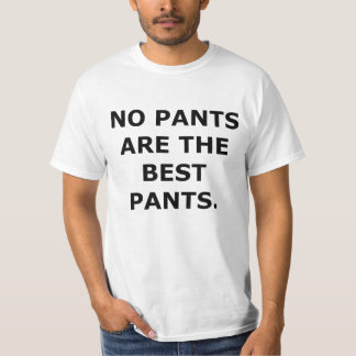 keine Hosen sind die besten Hosen T-Shirt