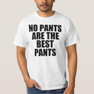 Keine Hosen sind die besten Hosen T-Shirt