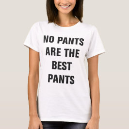 Keine Hosen sind die besten Hosen-T-Shirts T-Shirt