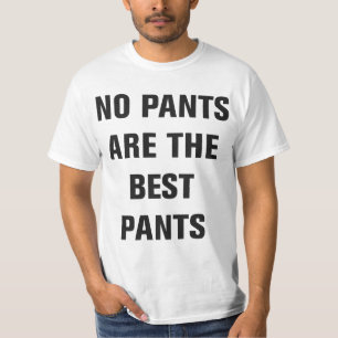 Keine Hosen sind die besten Hosen-T-Shirts T-Shirt