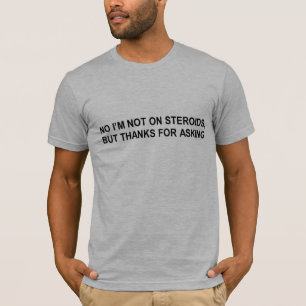 keine i' m nicht auf Steroid-T - Shirt