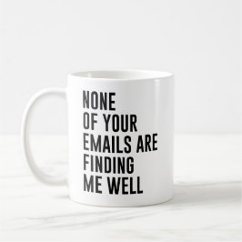 Keine Ihrer E-Mails findet mich gut aussehende E-M Kaffeetasse
