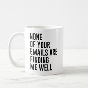 Keine Ihrer E-Mails findet mich gut aussehende E-M Kaffeetasse