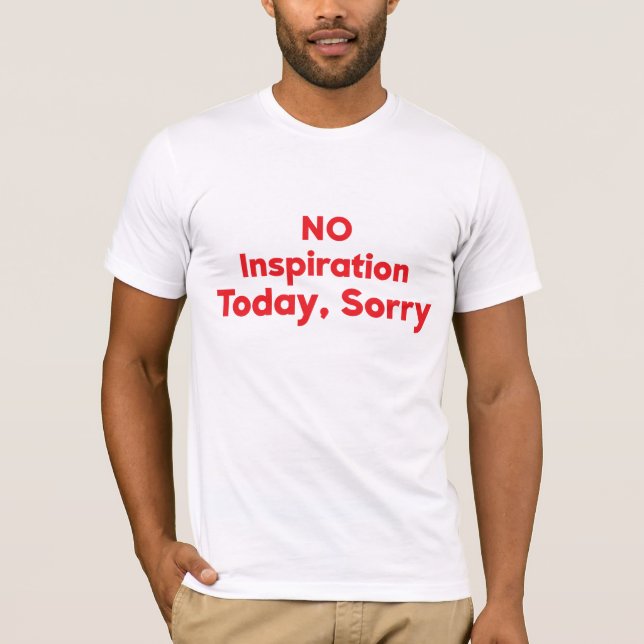 Keine Inspiration heute, Entschuldigung T-Shirt (Vorderseite)