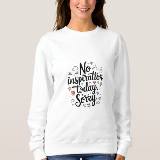 Keine Inspiration heute - Spaß und farbenfrohe Ges Sweatshirt
