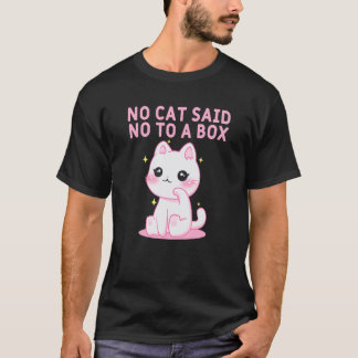 Keine Katze sagte Nein zu einer Box Katze  Kätzche T-Shirt