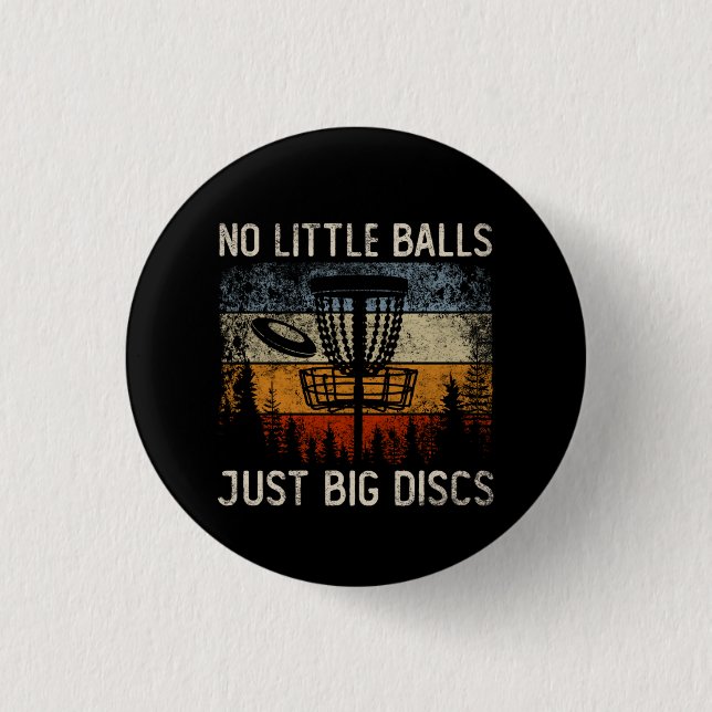 Keine kleinen Balls nur große Disks Frisbee Golfin Button (Vorderseite)