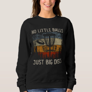 Keine kleinen Balls nur große Disks Frisbee Golfin Sweatshirt