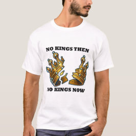 Keine Könige damals, keine Könige jetzt T-Shirt