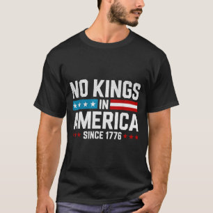 Keine Könige in Amerika seit 1776 T-Shirt