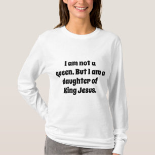 Keine Königin, Tochter von König Jesus T-Shirt