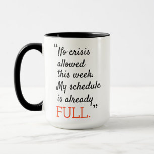 Keine Krise erlaubt diese Woche mein Zeitplan bere Tasse