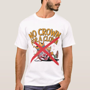 Keine Krone für ein Clown Protest Design T-Shirt