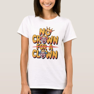 Keine Krone für eine Clown Bold Satire Art T-Shirt