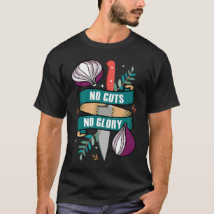 Keine Kürzungen keine Glory Cutting Zwiebel Cook R T-Shirt