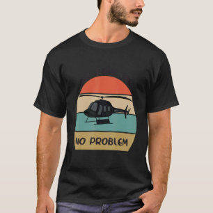 Keine Landebahn Kein Problem Hubschrauberpilot Re T-Shirt