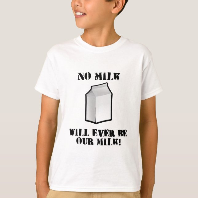 Keine Milch ist überhaupt unsere Milch T-Shirt (Vorderseite)