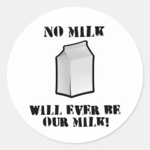 Keine Milch wird je unsere Milch sein Runder Aufkleber