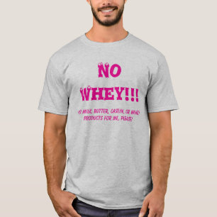 Keine Molke!!! , Kein Milch-, Butter-, Kasein- T-Shirt