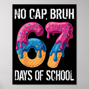 Keine Mütze Bruh 67 Tage Schule Eiscreme-Tropf-Jun Poster