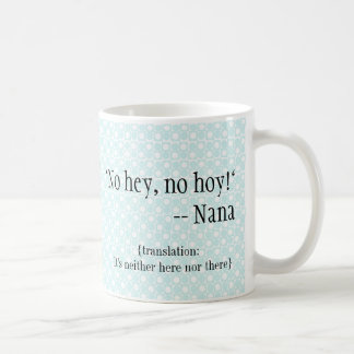 keine Nana-Waren "he, kein Hoy " Kaffeetasse