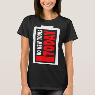 Keine neuen Werkzeuge heute Lustig T-Shirt